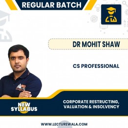 CS PROFESSIONAL (NEW) - GROUP 2 - CORPORATE RESTRUCTURING, VALUATION & INSOLVENCY BY DR. MOHIT SHAW SIR