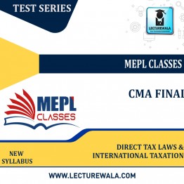 CMA FINAL - TEST SERIES - DIRECT TAX LAWS & INTERNATIONAL TAXATION BY MEPL CLASSES: TEST SERIES.