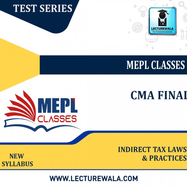 CMA FINAL - TEST SERIES - INDIRECT TAX LAWS & PRACTICES BY MEPL CLASSES: TEST SERIES.