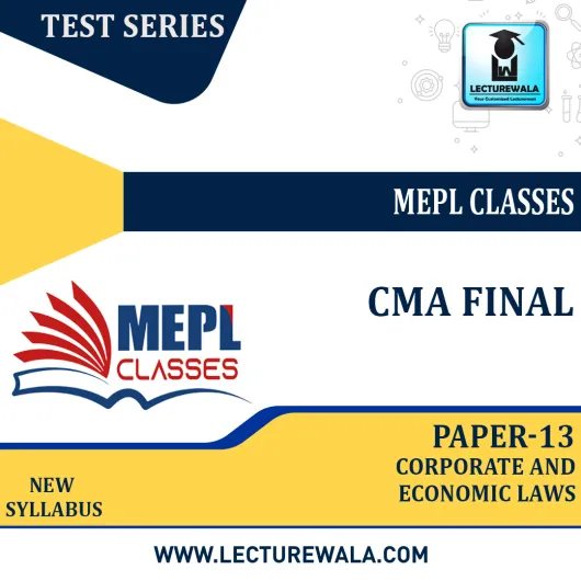 CMA FINAL - TEST SERIES - PAPER 13 - CORPORATE AND ECONOMIC LAWS By Mepl Classes: Test series.