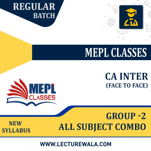 CA Inter Group 2 All 4 Paper Combo Regular Course FACE TO FACE and Recorded Batch by MEPL CLASSES