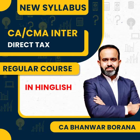 CA Bhanwar Borana Direct Tax (DT) Regular Batch For CA Inter : Face To Face Classes