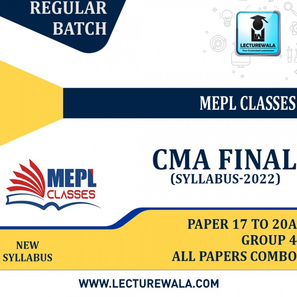 CMA Final New Syllabus Paper 17 To 20A Group 4 All Papers Combo Regular Batch : Video Lectures + Study Material By Mepl Classes For ( June / Dec 2023) 