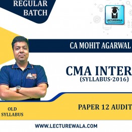 CMA Inter Paper 12 Audit (Old 2016 Syllabus) Regular Course : Video Lecture + Study Material by CA Mohit Agarwal (For june / Dec 2023)