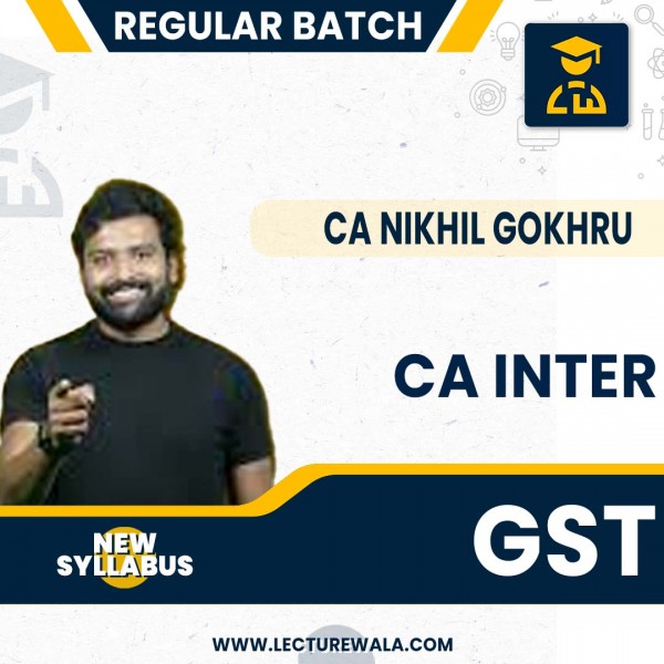 CA INTER New Syllabus GST Regular Course By  CA Nikhil Gokhru : Online classes.