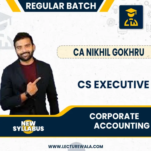 CS Executive Corporate Accounting New Syllabus By CA Nikhil Gokhru:Online Classes