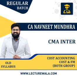 CMA Inter Cost Accounting + Cost & FM (Both Group) Regular Course Old Syllabus By CA Navneet Mundhra: Online Classes.