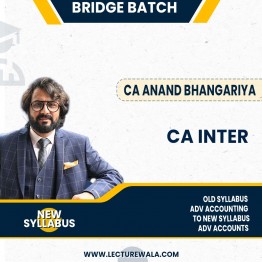 CA Intermediate Old Syllabus Adv Accounting to New Syllabus Adv Accounts Bridge Batch By CA ANAND BHANGARIYA