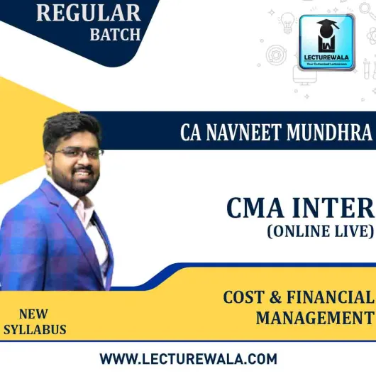 CMA Inter Cost & Financial Management(Group - 2) Online Live Batch Regular Course : Video Lecture + Study Material By CA Navneet Mundhra (For Dec. 2021)