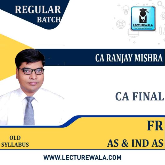 CA Final FR AS & Ind AS Latest Batch OLD Course : Video Lecture + Study Material By CA Ranjay Mishra  (For June 2021 & Dec. 2021)