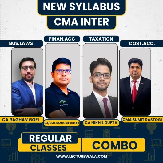 CA Raghav Goel Law ,CA/CS/CMA Nikhil Gupta Tax, CMA Sumit Rastogi cost accounting & CA Santosh Kumar Financial Accounting Regular Classes For CMA Inter Online Classes