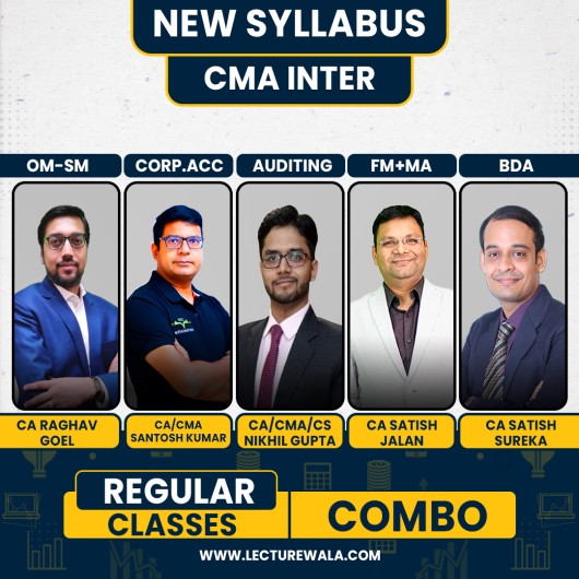 CA Raghav Goel OM-SM ,CA/CS/CMA Nikhil Gupta Auditing, CA Satish Jalan FM + MA & CA Santosh Kumar Corp. Accounting & CA Satish Sureka BDA Regular Classes For CMA Inter Online Classes