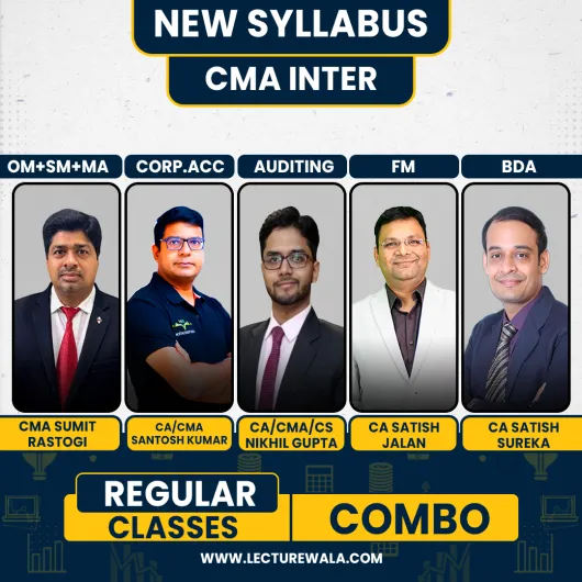 CMA Sumit Rastogi OM-SM + MA,CA/CS/CMA Nikhil Gupta Auditing, CA Satish Jalan FM & CA Santosh Kumar Corp. Accounting & CA Satish Sureka BDA Regular Classes For CMA Inter Online Classes