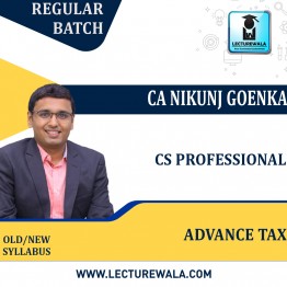 CS Professional advance Tax  Regular Course By CA NIKUNJ GOENKA : Online live/ Pen drive classes.