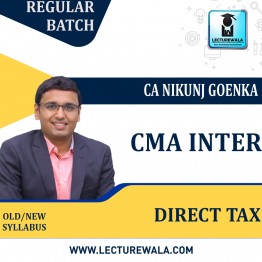 CMA Inter Direct Tax Laws Regular Course New / Old Syllabus By CA Nikunj Goenka : Online live/ Pen drive classes.