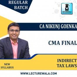 CMA Final Indirect Tax Laws Regular Course  By CA Nikunj Goenka : Online live/ Pen drive classes.