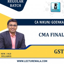 CMA Final GST Only  Regular Course  By CA Nikunj Goenka : Online / Pen drive classes.