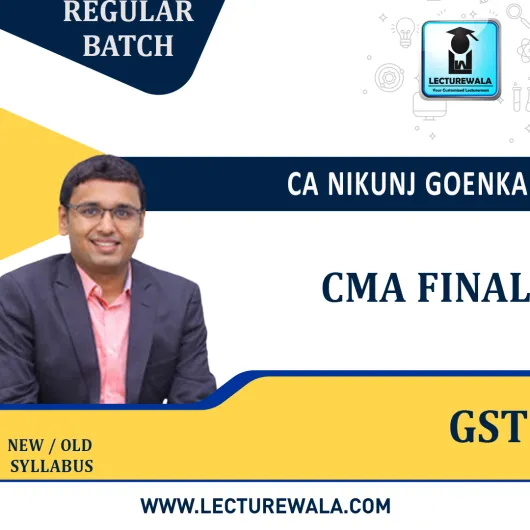 CMA Final GST Only Regular Course By CA Nikunj Goenka : Online / Pen drive classes.