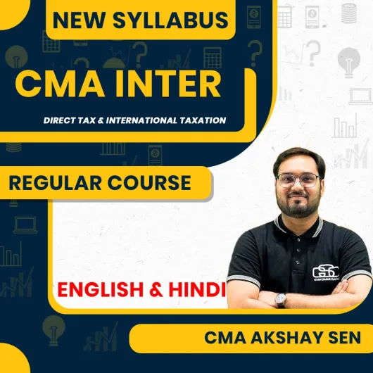 CMA Akshay Sen Direct Tax Laws & International Taxation Regular Classes For CMA Final Online Classes CMA Akshay Sen Direct Tax Laws & International Taxation Regular Classes For CMA Final Online Classes