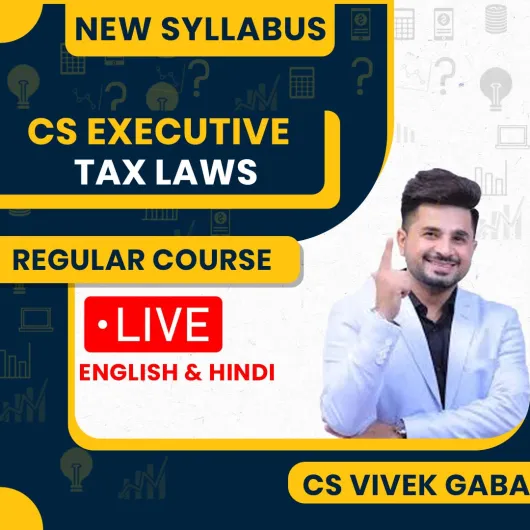 CA Vivek Gaba Tax Law New Syllabus Regular Classes For CS Executive: Online / Offline Classes.