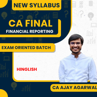 CA Ajay Agarwal Financial Reporting (FR) Exam-Orinted Batch For CA Final CA Ajay Agarwal Financial Reporting (FR) Exam-Orinted Batch For CA Final