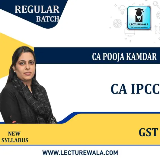 CA IPCC GST Regular Course : Video Lecture + Study Material By CA Pooja Kamdar (For May / Nov. 2021)