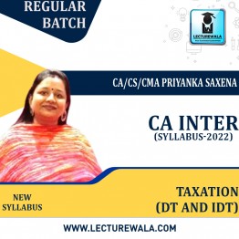  CA Inter Taxation (DT and IDT) (New Syllabus) Regular Course : Video Lecture + Study Material By CA/CS/CMA Priyanka Saxena (For May / Nov 2023)