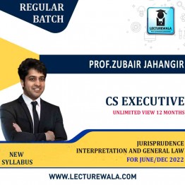 CS Executive Jurisprudence Interpretation And General Law New Syllabus Regular Course : Video Lecture + Study Material By Prof Zubair Jahangir (For JUNE 2022 & Dec 2022 )