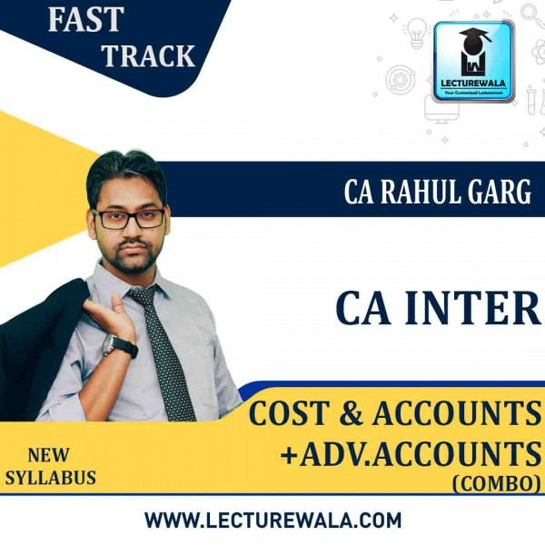 CA Inter Cost & Adv. Accounts & Accounts Combo Fast Track Course : Video Lecture + Study Material By CA Rahul Garg (For NOV. 2022 And May 2023)