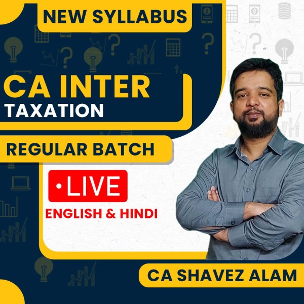 CA Shavez Alam Taxation Regular Offline Classes For CA Inter : Oflline Classes