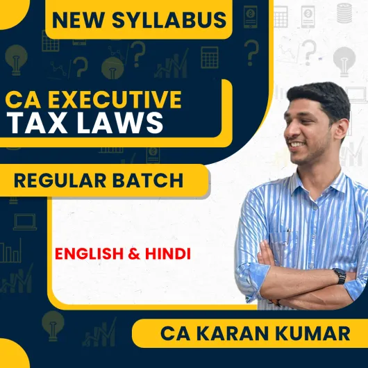 CS Executive Tax Laws New Syllabus Regular Live Course by CA Karan Kumar: Online / Offline Classes