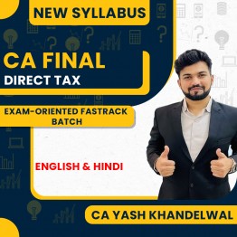  CA Yash Khandelwal Direct Tax Exam Oriented Fastrack Batch For CA/CMA Final : Online Classes.