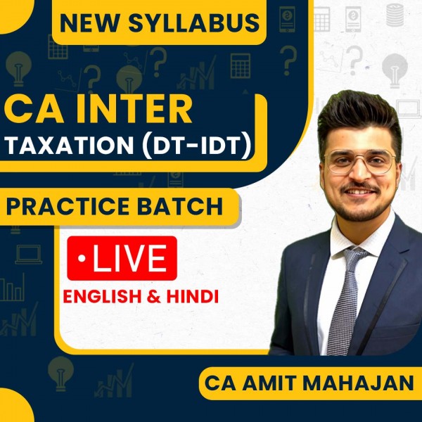 CA Amit Mahajan Taxation (DT - IDT) Practice Batch New Syllabus For CA Inter : Live Online Classes