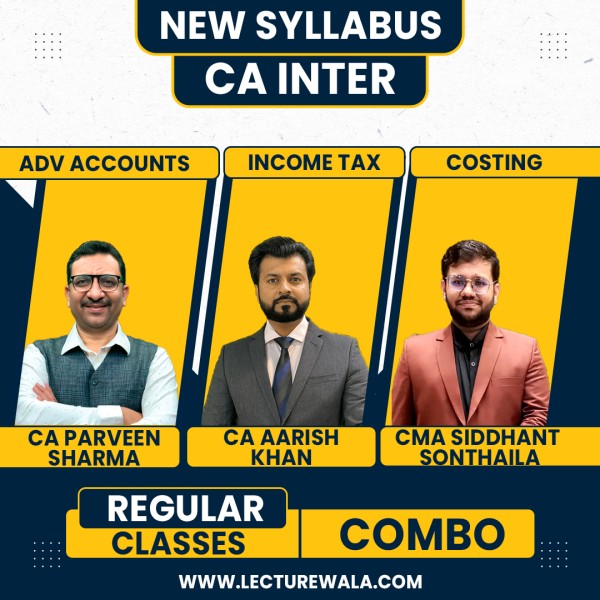 CA Parveen Sharma Adv.Accounts & CA Aarish Khan Taxation -IT & CMA Siddhant Sonthaila Costing Combo Regular Classes For CA Inter : Online Live classes.