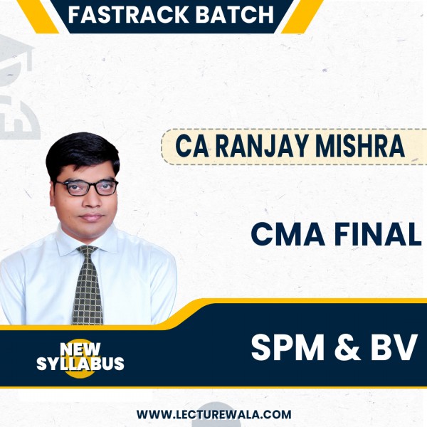 CMA Final New Syllabus SPM & BV Fastrack Classes By CA Ranjay Mishra Classes : Online Classes