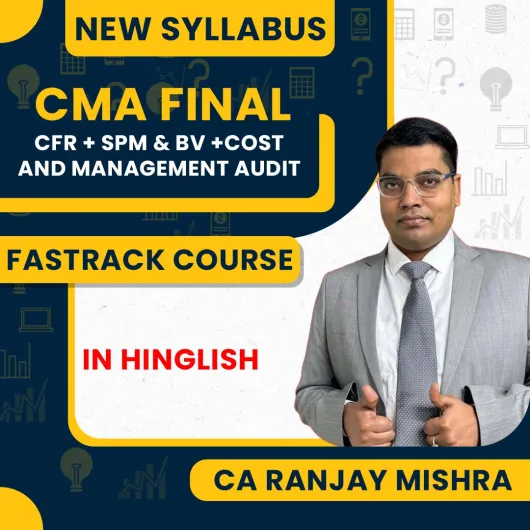 CMA Final New Syllabus CFR + SPM & BV +Cost and Management Audit Fastrack Classes By CA Ranjay Mishra : Online Classes