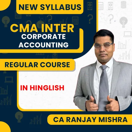 CMA Inter New Syllabus Group -2 CORPORATE ACCOUNTING Regular Classes By CA Ranjay Mishra : Online Classees