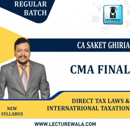 CMA  Final Direct Tax Laws & Internatrional Taxation  New syllabus Fastrack Course : Video Lecture + Study Material By CA. Saket Ghiria   ( For June/Dec 2023)
