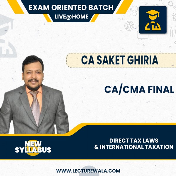CA/CMA Final (New Syllabus) Direct Tax Laws & Internatrional Taxation Live @ Home Exam Oriented Batch By CA. Saket Ghiria : Pen Drive / Live Online Classes