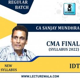 CMA Final IDT New Syllabus Regular Course : Video Lecture + Study Material by CA Sanjay Mundhra (For June Dec 2023)