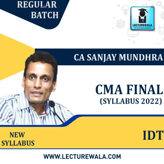 CMA Final IDT New Syllabus Regular Course : Video Lecture + Study Material by CA Sanjay Mundhra : Online Classes