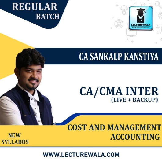 CA / CMA Inter Cost And Management Accounting (Live With Backup) Regular Course New Syllabus : Video Lecture + Study Material By  CA Sankalp Kanstiya (For Nov. 2021 & Onwards)