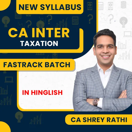 CA Shrey Rathi Taxation Fastrack Online Classes For CA Inter : Online classes.