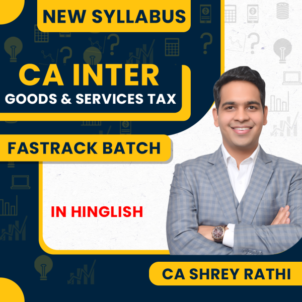 CA Shrey Rathi Goods & Services Tax Fastrack Online Classes For CA Inter : Online classes.