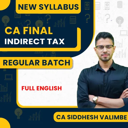 CA Final Indirect Tax Regular Batch By CA Siddhesh Valimbe in English : Online Classes
