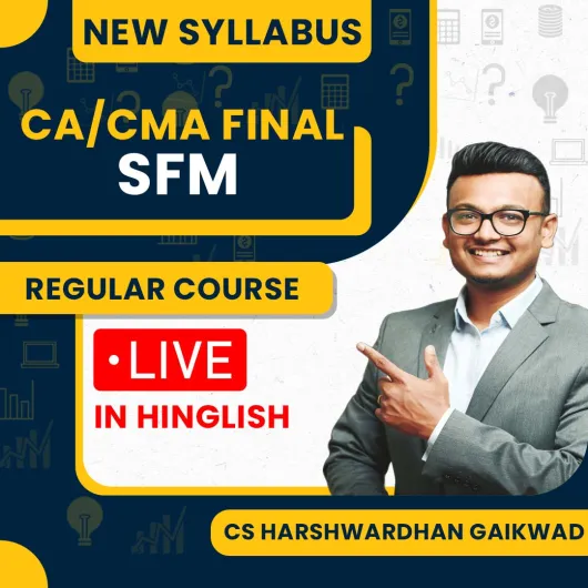 CS Harshwardhan Gaikwad SFM Regular Live Classes For CMA Final:Online Classes.