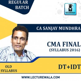 CMA Final DT+IDT Old Syllabus  Combo Regular Course : Video Lecture + Study Material by CA Sanjay Mundhra (For June & Dec 2023)