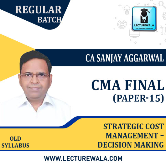 CMA Final Paper 15- Strategic Cost Management – Decision Making By CA Sanjay Aggarwal : Pen drive / Online classes.