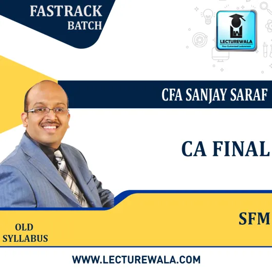 CA Final (OLD) SFM Crash Course Old Syllabus : Video Lecture + Studt Material by CFA Sanjay Saraf (For may 2022 & Nov 2022 & Onwards)