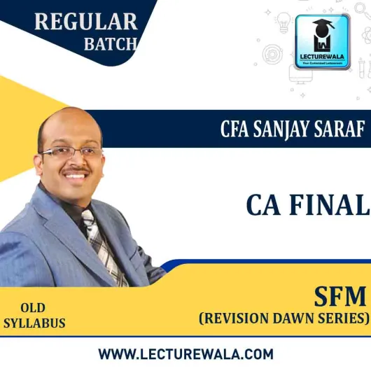 CA Final (Old)- SFM Revision Dawn Series : Video Lecture + Study Material by CFA Sanjay Saraf (For May 2022 & Nov 2022 & Onward )